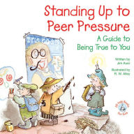 Title: Standing Up to Peer Pressure: A Guide to Being True to You, Author: Jim Auer