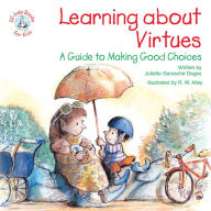 Title: Learning about Virtues: A Guide to Making Good Decisions, Author: Juliette Garesché Dages