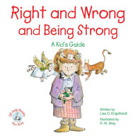 Title: Right and Wrong and Being Strong: A Kid's Guide, Author: Lisa O Engelhardt