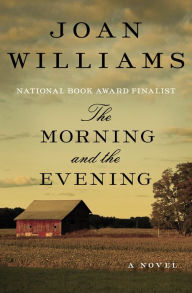 Title: The Morning and the Evening: A Novel, Author: Joan Williams