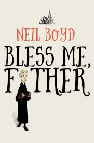 Title: Bless Me, Father, Author: Neil Boyd