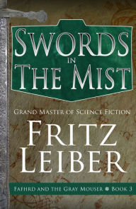 Title: Swords in the Mist (Fafhrd and the Gray Mouser Series #3), Author: Fritz Leiber