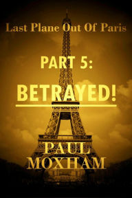 Betrayed! (Last Plane out of Paris, Part 5)