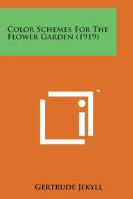 Title: Color Schemes for the Flower Garden (1919), Author: Gertrude Jekyll