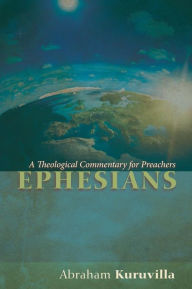 Title: Ephesians: A Theological Commentary for Preachers, Author: Abraham Kuruvilla