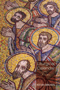 Title: Liturgical Calendar: Poems, Author: Kevin Brown