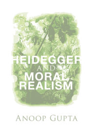 Title: Heidegger and Moral Realism, Author: Anoop Gupta
