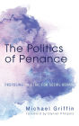 The Politics of Penance : Proposing an Ethic for Social Repair