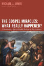 The Gospel Miracles: What Really Happened?: A Systematic, Open-Minded Review of the Evidence