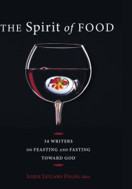Title: The Spirit of Food, Author: Leslie Leyland Fields