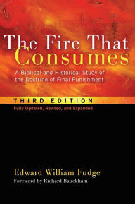 Title: The Fire That Consumes, Author: Edward William Fudge