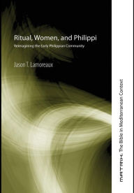 Title: Ritual, Women, and Philippi, Author: Jason T Lamoreaux
