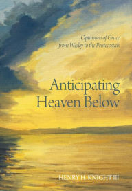 Title: Anticipating Heaven Below, Author: Henry H. III Knight
