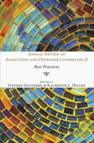 Title: Annual Review of Addictions and Offender Counseling II: Best Practices, Author: Stephen Southern