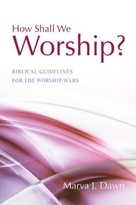 Title: How Shall We Worship?, Author: Marva J. Dawn