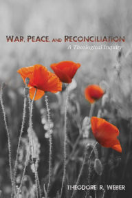 Title: War, Peace, and Reconciliation, Author: Theodore R Weber