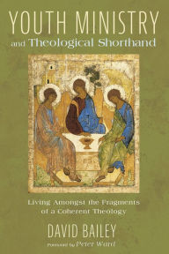 Title: Youth Ministry and Theological Shorthand, Author: David Bailey