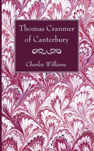 Title: Thomas Cranmer of Canterbury, Author: Charles Williams