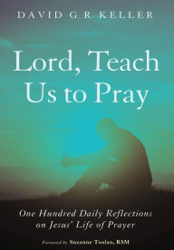 Title: Lord, Teach Us to Pray, Author: David G R Keller
