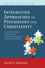 Integrative Approaches to Psychology and Christianity, Third Edition: An Introduction to Worldview Issues, Philosophical Foundations, and Models of Integraiton