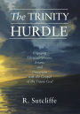 The Trinity Hurdle: Engaging Christadelphians, Arians, and Unitarians with the Gospel of the Triune God