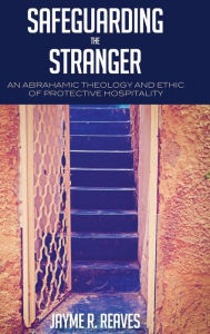 Title: Safeguarding the Stranger, Author: Jayme R Reaves