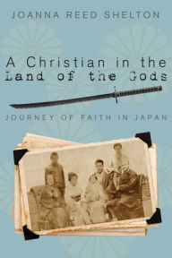 Title: A Christian in the Land of the Gods, Author: Joanna Reed Shelton
