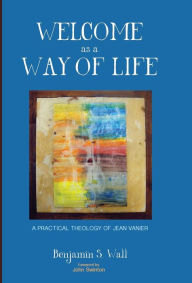 Title: Welcome as a Way of Life, Author: Benjamin S Wall