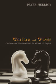 Title: Warfare and Waves: Calvinists and Charismatics in the Church of England, Author: Peter Herriot