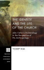 The Identity and the Life of the Church: John Calvin's Ecclesiology in the Perspective of His Anthropology