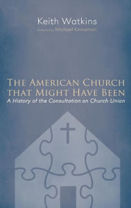 Title: The American Church that Might Have Been, Author: Keith Watkins