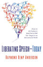 Liberating Speech-Today: Essays on the Freedom to Speak Out (or Hold Your Tongue) in an Interconnected World