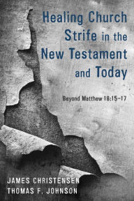 Title: Healing Church Strife in the New Testament and Today, Author: James Christensen