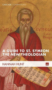 Title: A Guide to St. Symeon the New Theologian, Author: Hannah Hunt