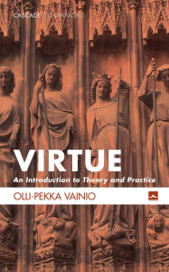 Title: Virtue: An Introduction to Theory and Practice, Author: Olli-Pekka Vainio