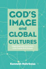 God's Image and Global Cultures: Integrating Faith and Culture in the Twenty-First Century