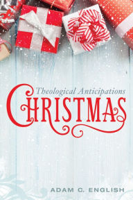 Title: Christmas: Theological Anticipations, Author: Adam C. English