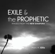 Title: Exile & the Prophetic: Images from the New Diaspora, Author: Marc H. Ellis