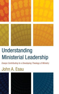 Title: Understanding Ministerial Leadership, Author: John A Esau