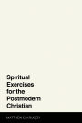 Spiritual Exercises for the Postmodern Christian