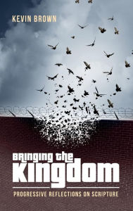 Title: Bringing the Kingdom, Author: Kevin Brown