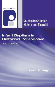 Title: Infant Baptism in Historical Perspective, Author: David F Wright