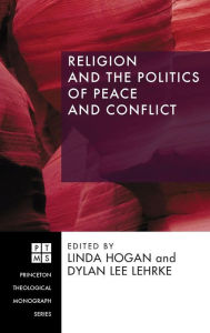 Title: Religion and the Politics of Peace and Conflict, Author: Linda F. Hogan