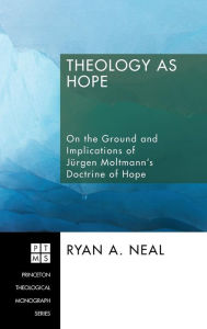 Title: Theology as Hope, Author: Ryan A Neal