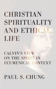 Title: Christian Spirituality and Ethical Life, Author: Paul S Chung