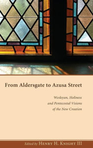 Title: From Aldersgate to Azusa Street, Author: Henry H. III Knight