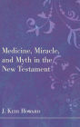 Medicine, Miracle, and Myth in the New Testament