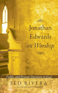 Title: Jonathan Edwards on Worship, Author: Ted Rivera