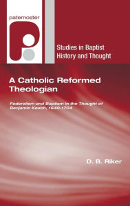 Title: A Catholic Reformed Theologian, Author: D B Riker