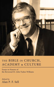 Title: The Bible in Church, Academy, and Culture, Author: Alan P.F. Sell